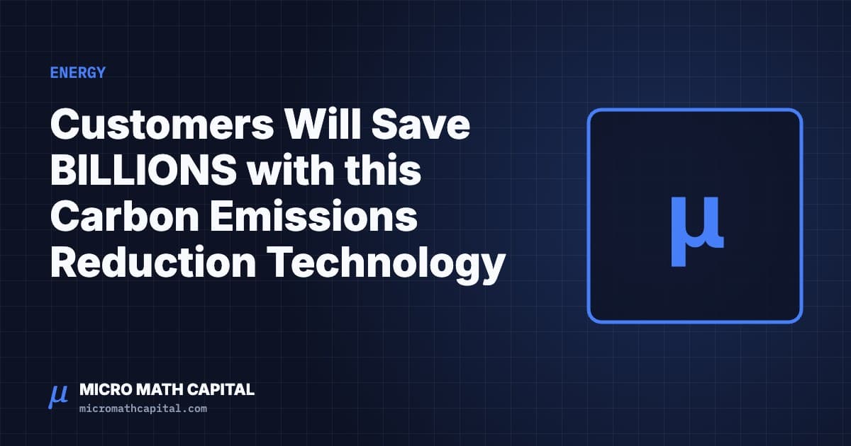 Micro Math Capital cover: Customers Will Save BILLIONS with this Carbon Emissions Reduction Technology