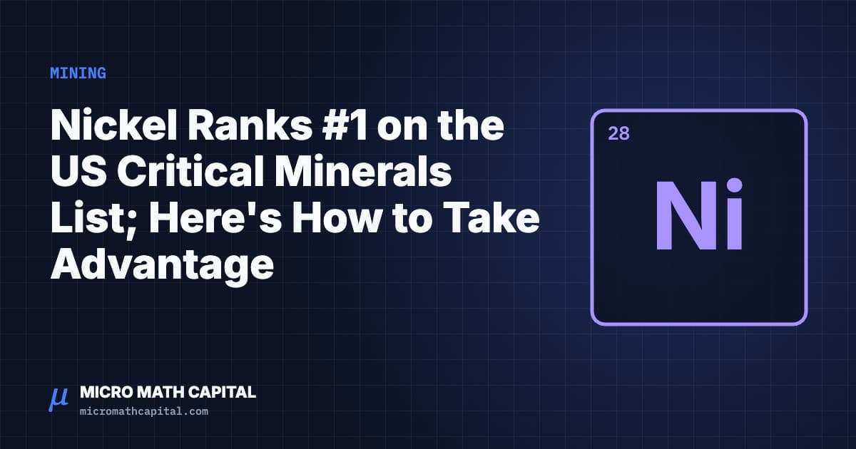 Micro Math Capital cover: Nickel Ranks #1 on the US Critical Minerals List; Here's How to Take Advantage