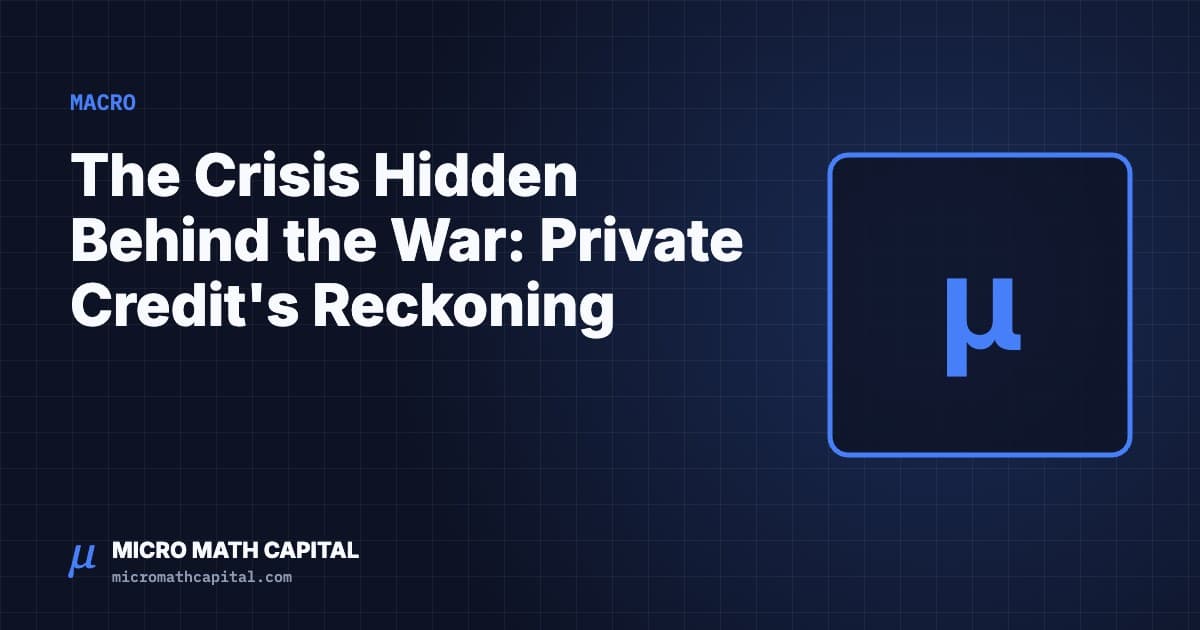 Micro Math Capital cover: The Crisis Hidden Behind the War: Private Credit's Reckoning