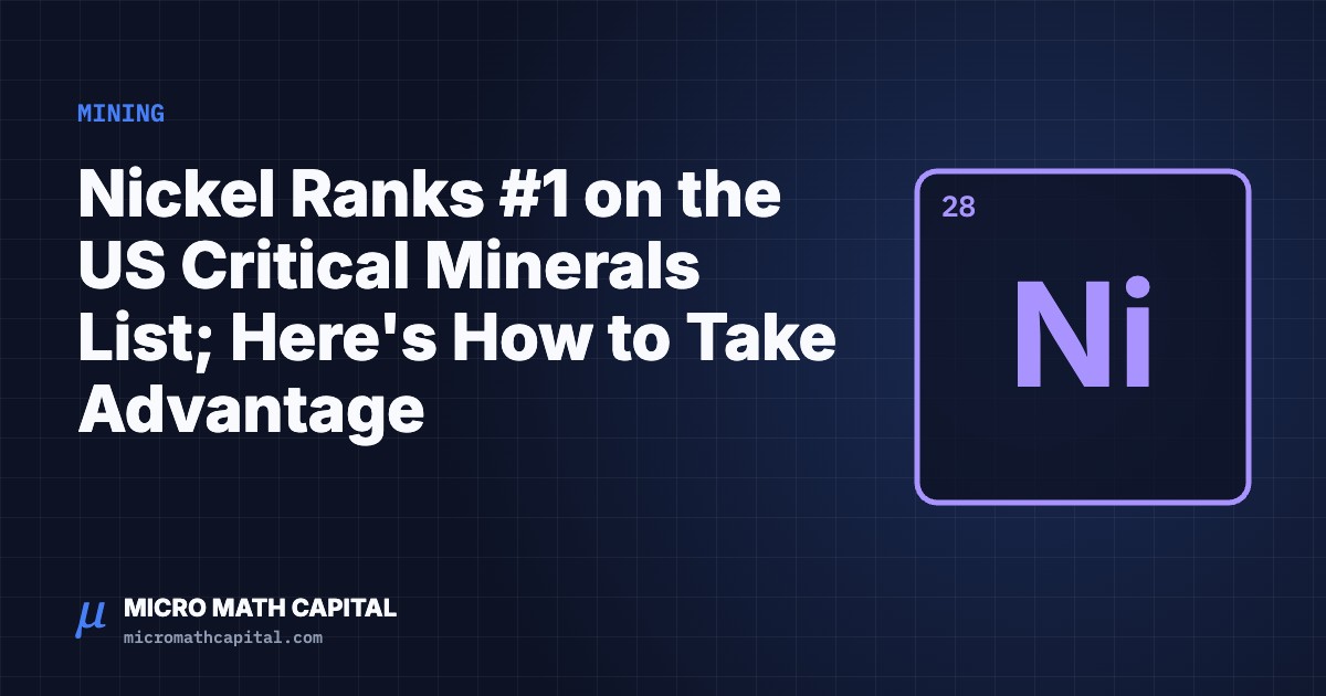 Micro Math Capital cover: Nickel Ranks #1 on the US Critical Minerals List; Here's How to Take Advantage