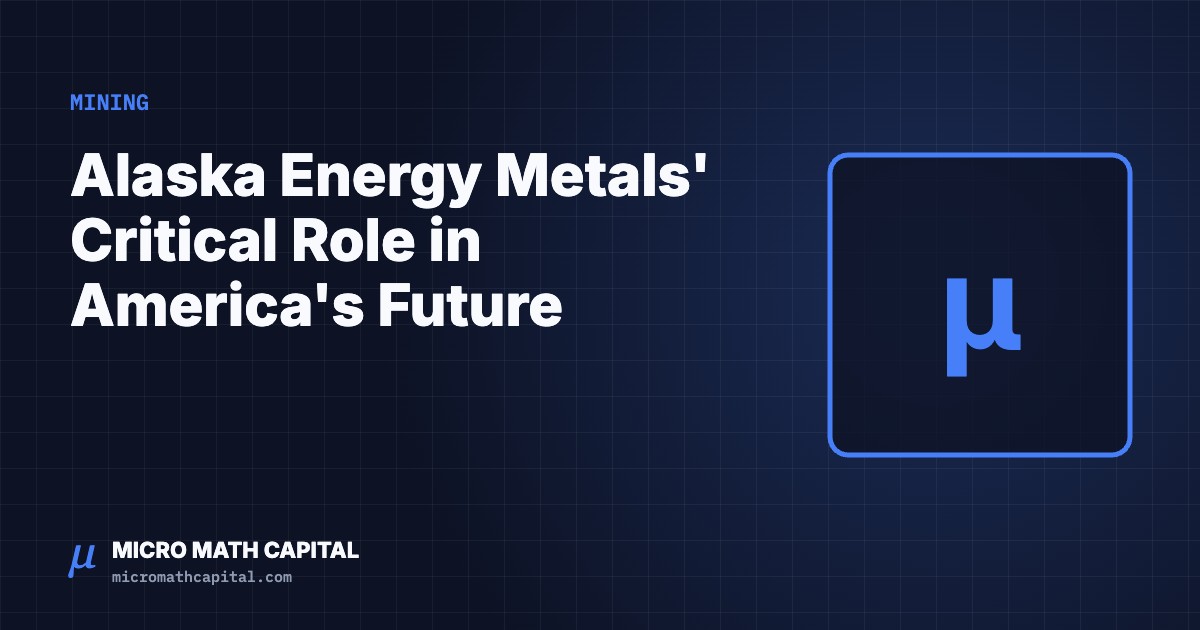 Micro Math Capital cover: Alaska Energy Metals' Critical Role in America's Future