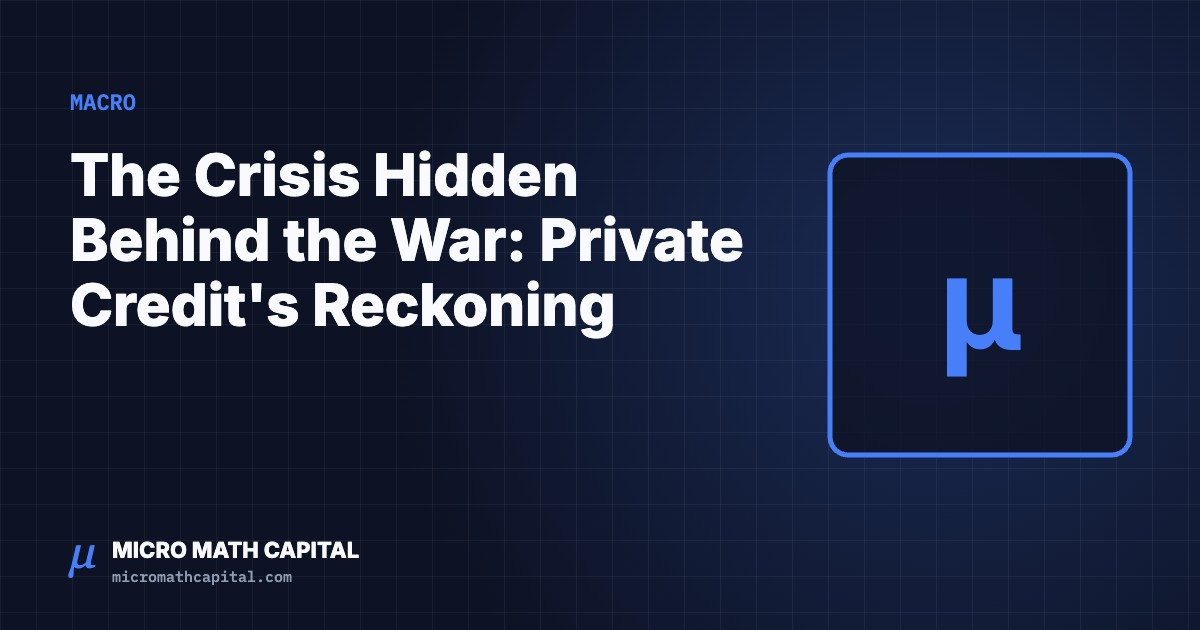 Micro Math Capital cover: The Crisis Hidden Behind the War: Private Credit's Reckoning